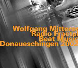 Wolfgang Mitterer - Radio Fractal / Beat Music - Donaueschingen 2002