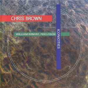Chris Brown  - Iconicities (3 Pieces For Percussion And Live Electronics)