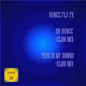 Dance Fly FX - So Dance / This Is My Sound