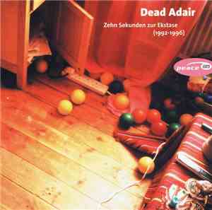 Dead Adair - Zehn Sekunden Zur Ekstase (1992 - 1996)