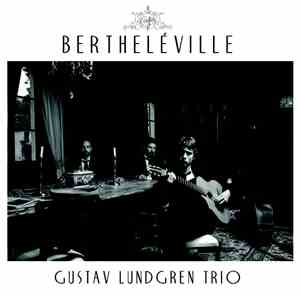 Gustav Lundgren Trio - Bertheleville