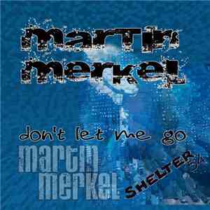 Martin Merkel - Don't Let Me Go