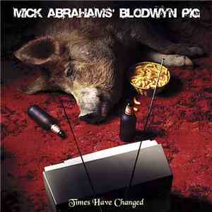 Mick Abrahams' Blodwyn Pig - Times Have Changed