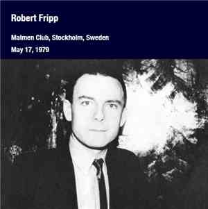 Robert Fripp - May 17, 1979 - Malmen Club, Stockholm, Sweden