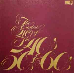 Various - The Greatest Hits Of The 40's, 50's & 60's