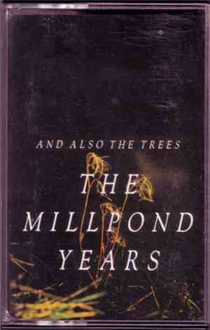 And Also The Trees - The Millpond Years