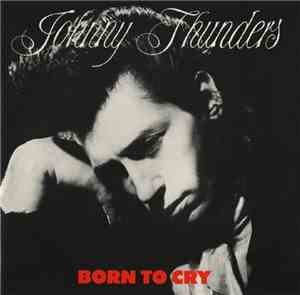 Johnny Thunders - Born To Cry