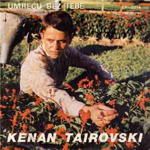 Kenan Tairovski - Umreĉu Bez Tebe