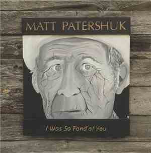 Matt Patershuk - I Was So Fond Of You