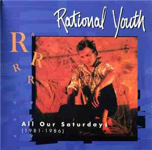 Rational Youth - All Our Saturdays (1981-1986)