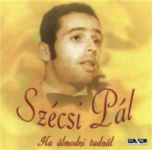 Szécsi Pál - Ha Álmodni Tudnál