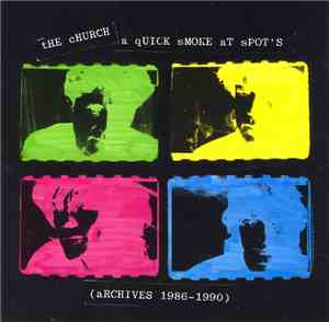 The Church - A Quick Smoke At Spot's (Archives 1986-1990)