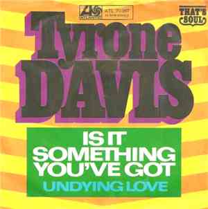 Tyrone Davis - Is It Something You've Got / Undying Love