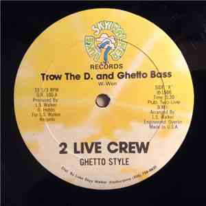 2 Live Crew & Ghetto Style - Trow The D. And Ghetto Bass
