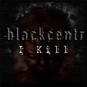 Blackcentr - I Kill