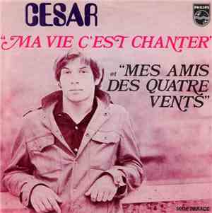 César  - Ma Vie C'est Chanter / Mes Amis Des Quatre Vents