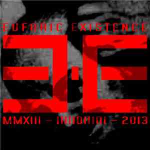 Euforic Existence - MMXCIII - IIIIIOIIIOI - 2013