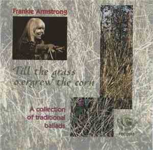 Frankie Armstrong - Till The Grass O'ergrew The Corn