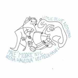 Irena Havlová, Vojtěch Havel - Malé Modré Nic – Little Blue Nothing
