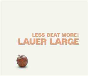 Lauer Large - Less Beat More!