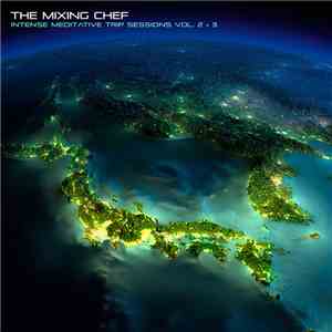 The Mixing Chef - Intense Meditative Trip Sessions Vol. 2&3