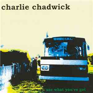 Charlie Chadwick - Use What You've Got