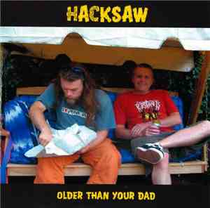 Hacksaw  - Older Than Your Dad