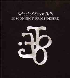 School Of Seven Bells - Disconnect From Desire