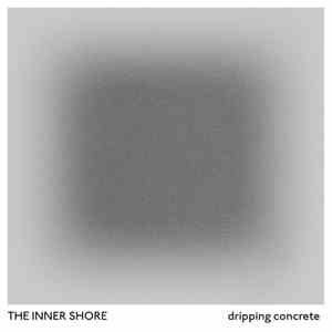 The Inner Shore - Dripping Concrete