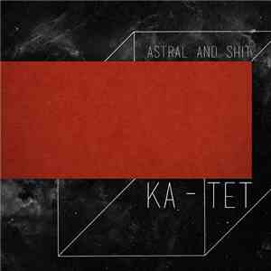 Astral & Shit - Ka - Tet