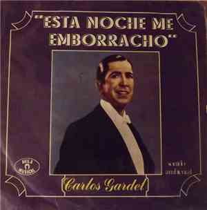 Carlos Gardel - Esta Noche Me Emborracho