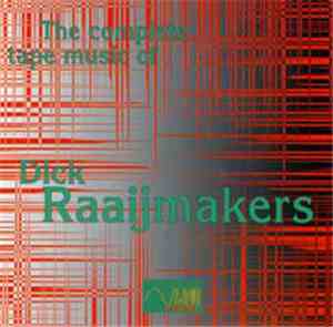 Dick Raaijmakers - The Complete Tape Music Of Dick Raaijmakers