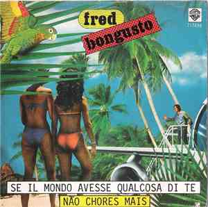 Fred Bongusto - Se Il Mondo Avesse Qualcosa Di Te / Não Chores Mais