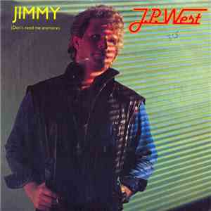 J.P. West - Jimmy (Don't Need Me Anymore)