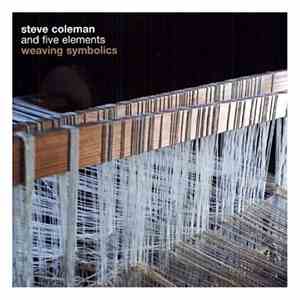 Steve Coleman And Five Elements - Weaving Symbolics