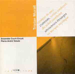 Tristan Murail, Ensemble Court-Circuit, Pierre-André Valade - Couleur De Me ...