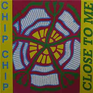 Chip Chip - Close To Me