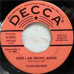 Clyde Beavers - Here I Am Drunk Again / My Love Is Real