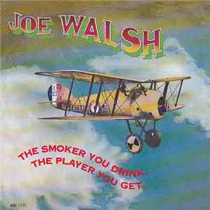 Joe Walsh - The Smoker You Drink, The Player You Get