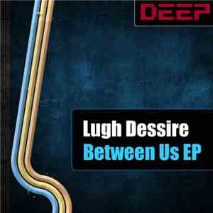 Lugh Dessire - Between Us EP