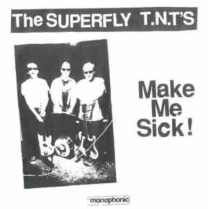 The Superfly T.N.T.'s - Make Me Sick!