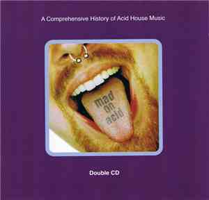 Various - Mad On Acid (A Comprehensive History Of Acid House Music)