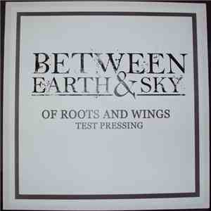Between Earth And Sky - Of Roots And Wings