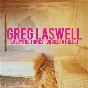Greg Laswell - Everyone Thinks I Dodged A Bullet