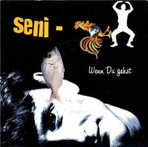 Seni - Wenn Du Gehst