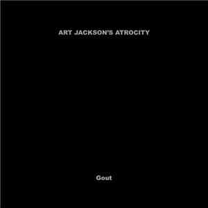 Art Jackson's Atrocity - Gout (Remastered & Expanded)