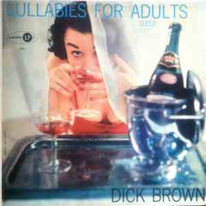 Dick Brown  - Lullabies For Adults (Sleep! Sleep! Sleep!)