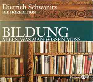 Dietrich Schwanitz - Bildung. Alles, Was Man Wissen Muss - Die Höredition ( ...