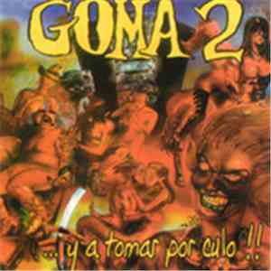 Goma 2 - ...Y A Tomar Por Culo