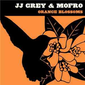 JJ Grey & Mofro - Orange Blossoms